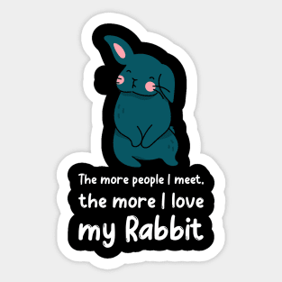 The More People I Meet The More I Love My Rabbit Sticker